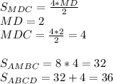 S_{MDC}=\frac{4*MD}{2}\\&#10;MD=2\\&#10;MDC=\frac{4*2}{2}=4\\\\&#10;S_{AMBC}=8*4=32\\&#10;S_{ABCD}=32+4=36