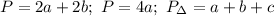 P=2a+2b; \ P=4a; \ P_{\Delta}=a+b+c