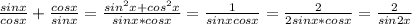 \frac{sinx}{cosx} + \frac{cosx}{sinx} = \frac{sin^2x+cos^2x}{sinx*cosx} = \frac{1}{sinxcosx} = \frac{2}{2sinx*cosx} = \frac{2}{sin2x}