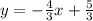 y=-\frac{4}{3}x+\frac{5}{3}