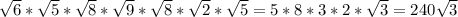 \sqrt{6}* \sqrt{5}* \sqrt{8}* \sqrt{9}* \sqrt{8}* \sqrt{2}* \sqrt{5}=5*8*3*2* \sqrt{3}=240 \sqrt{3}