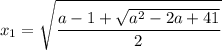 \displaystyle x_1= \sqrt{ \frac{a-1+ \sqrt{a^2-2a+41}}{2}}