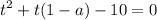 \displaystyle t^2+t(1-a)-10=0