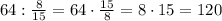 64:\frac8{15}=64\cdot\frac{15}8=8\cdot15=120