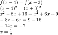 f(x-4)=f(x+3)\\&#10;(x-4)^2=(x+3)^2\\&#10;x^2-8x+16=x^2+6x+9\\&#10;-8x-6x=9-16\\&#10;-14x=-7\\&#10;x=\frac12