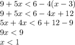 9+5x<6-4(x-3)\\&#10;9+5x<6-4x+12\\&#10;5x+4x<6+12-9\\9x<9\\x<1