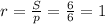 r=\frac{S}{p}=\frac66=1