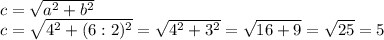 c= \sqrt{a^2+b^2} \\ c= \sqrt{4^2+(6:2)^2} = \sqrt{4^2+3^2}= \sqrt{16+9} = \sqrt{25} =5