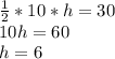 \frac{1}{2}*10*h=30 \\ 10h=60 \\ h=6