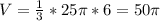 V= \frac{1}{3}*25 \pi *6=50 \pi