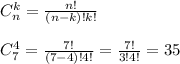 C_n^k= \frac{n!}{(n-k)!k!} \\ \\ C_7^4= \frac{7!}{(7-4)!4!}= \frac{7!}{3!4!}= 35