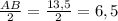 \frac{AB}{2}= \frac{13,5}{2}=6,5