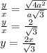 \frac{y}{x} = \frac{\sqrt{4a^2}}{a\sqrt{3}}\\&#10;\frac{y}{x}=\frac{2}{\sqrt{3}}\\&#10; y=\frac{2x}{\sqrt{3}}