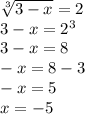 \sqrt[3]{3-x}=2 \\ 3-x=2^3 \\ 3-x=8 \\ -x=8-3 \\ -x=5 \\ x=-5