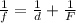 \frac{1}{f} = \frac{1}{d} +\frac{1}{F}