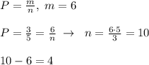 P=\frac{m}{n},\; m=6\\\\P=\frac{3}{5}=\frac{6}{n}\; \to\; \; n=\frac{6\cdot 5}{3}=10\\\\10-6=4