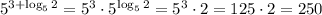 5^{3+\log_52}=5^{3}\cdot5^{\log_52}=5^3\cdot 2=125\cdot2=250