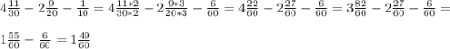 4\frac{11}{30} - 2 \frac{9}{20} - \frac{1}{10} = 4 \frac{11*2}{30*2} - 2 \frac{9*3}{20*3} - \frac{6}{60}= 4\frac{22}{60} - 2\frac{27}{60} - \frac{6}{60} = 3\frac{82}{60}- 2 \frac{27}{60} - \frac{6}{60} =\\ \\ 1\frac{55}{60} -\frac{6}{60} = 1 \frac{49}{60}