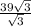 \frac{39 \sqrt{3} }{ \sqrt{3} }