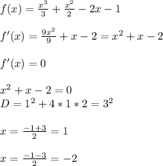 f(x)=\frac{x^3}{3}+\frac{x^2}{2}-2x-1\\\\ f'(x)=\frac{9x^2}{9}+x-2=x^2+x-2\\\\&#10;f'(x)=0\\\\&#10;x^2+x-2=0\\\ &#10;D=1^2+4*1*2=3^2\\\\&#10;x=\frac{-1+3}{2}=1\\\\&#10;x=\frac{-1-3}{2}=-2