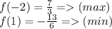 f(-2)=\frac{7}{3}=(max)\\&#10;f(1)=-\frac{13}{6}=(min)&#10;