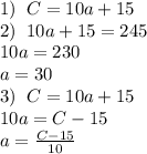 1)\;\;C=10a+15\\2)\;\;10a+15=245\\10a=230\\a=30\\3)\;\;C=10a+15\\10a=C-15\\a=\frac{C-15}{10}