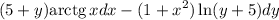 \displaystyle (5+y){\rm arctg}\, xdx-(1+x^2)\ln(y+5)dy