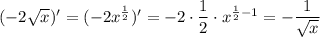 (-2 \sqrt{x} )'=(-2x^{\frac{1}{2}})'=-2\cdot \dfrac{1}{2}\cdot x^{\frac{1}{2}-1}=- \dfrac{1}{ \sqrt{x} }