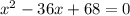 x^2-36x+68=0