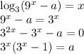 \log_3(9^x-a)=x\\9^x-a=3^x\\3^{2x}-3^x-a=0\\3^x(3^x-1)=a