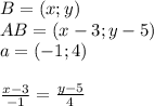 B=(x;y)\\&#10;AB=(x-3;y-5)\\&#10;a=(-1;4)\\\\&#10;\frac{x-3}{-1}=\frac{y-5}{4}