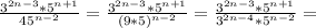 \frac{ 3^{ 2n - 3}* 5^{n+1} }{ 45^{n-2} } = \frac{ 3^{ 2n - 3}* 5^{n+1} }{ (9*5)^{n-2} } = \frac{ 3^{ 2n - 3}* 5^{n+1} }{3^{2n-4} *5^{n-2} } =