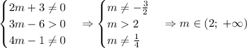 \begin{cases}2m+3\neq0\\3m-60\\4m-1\neq0\end{cases}\Rightarrow\begin{cases}m\neq-\frac32\\m2\\m\neq\frac14\end{cases}\Rightarrow m\in(2;\;+\infty)