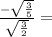 \frac{-\sqrt{ \frac{3}{5}} }{ \sqrt{ \frac{3}{2} } } =