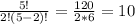 \frac{5!}{2!(5-2)!}= \frac{120}{2*6}=10