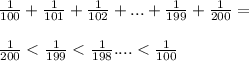 \frac{1}{100}+\frac{1}{101}+\frac{1}{102}+...+\frac{1}{199}+\frac{1}{200}=\\\\&#10;\frac{1}{200}