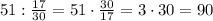 51:\frac{17}{30}=51\cdot\frac{30}{17}=3\cdot30=90