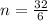 n= \frac{32}{6}