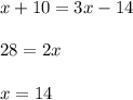 x+10=3x-14 \\ \\ 28=2x \\ \\ x=14