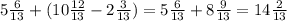 5\frac{6}{13} + (10 \frac{12}{13} - 2 \frac{3}{13} ) = 5 \frac{6}{13} + 8 \frac{9}{13} = 14 \frac{2}{13}