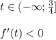 t \in (-\infty;\frac{3}{4}]\\\\&#10;f'(t)<0