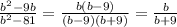 \frac{ b^{2}-9b}{ b^{2} -81} = \frac{b(b-9)}{(b-9)(b+9)} = \frac{b}{b+9}