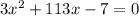 3x^2+113x-7=0