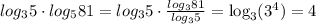 log_35\cdot log_581=log_35\cdot \frac{log_381}{log_35}=\log_3(3^4)=4