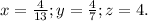 x= \frac{4}{13}; y= \frac{4}{7}; z=4.