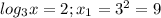 log_3 x=2;x_1=3^2=9