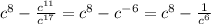 c^{8}-\frac{c^{11}}{c^{17}} = c^{8} - c^{-6} = c^{8} - \frac{1}{c^{6}}