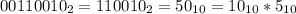 00110010_2 = 110010_2 = 50_{10} = 10_{10}*5_{10}