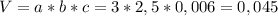 V = a*b*c = 3*2,5*0,006=0,045