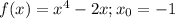 f(x)=x^4-2x; x_0=-1